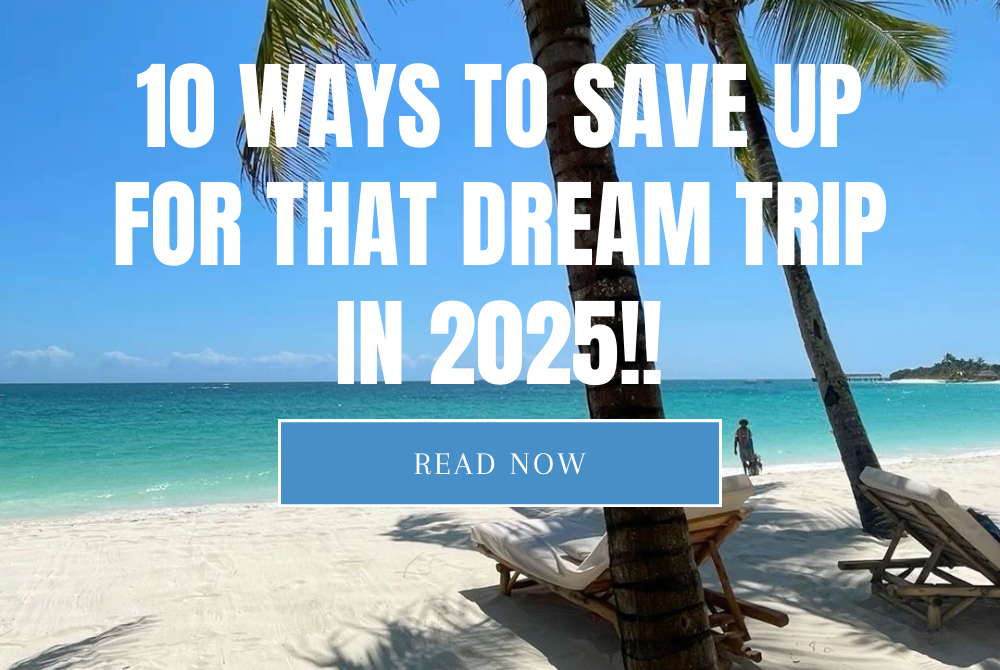 10 Ways to Save Up for That Dream Trip in 2025!